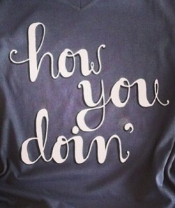 how you doin'